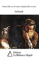   Trattato delle cose che stanno sul liquido Libro secondo