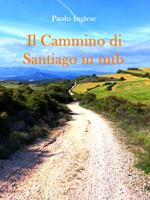 Il Cammino di Santiago in bici mtb. Guida italiana italiano