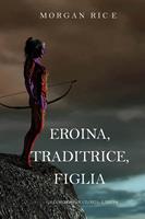   Eroina, Traditrice, Figlia (Di Corone e di Gloria—Libro 6)