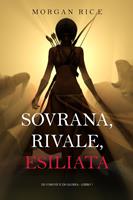   Sovrana, Rivale, Esiliata (Di Corone e di Gloria—Libro 7)