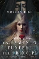  Un Lamento Funebre per Principi (Un Trono per due Sorelle—Libro Quattro)