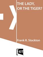   THE LADY, OR THE TIGER?