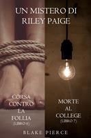   Bundle dei Misteri di Riley Paige: Corsa contro la follia (#6) e Morte al college (#7)