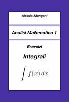 Analisi Matematica 1: Esercizi Integrali