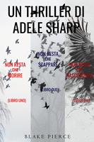  Bundle dei Thriller di Adele Sharp: Non resta che morire (#1), Non resta che scappare (#2) e Non resta che nascondersi (#3)