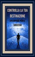   CONTROLLA LA TUA DESTINAZIONE SVILUPPARE PER IL SUCCESSO!