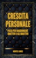   CRESCITA PERSONALE Passi per raggiungere OBIETTIVI e GLI OBIETTIVI!