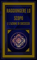 RAGGIUNGERE LO SCOPO E L'AZIONE DI SUCCESSO!