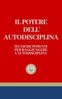 IL POTERE DELL'AUTODISCIPLINA: Tecniche Potenti per Raggiungere L'Autodisciplina