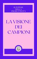 LA VISIONE DEI CAMPIONI: IL POTERE DELLA PRODUTTIVITÁ