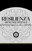 RESILIENZA MENTALE TOTALE: RAFFORZARE LA TUA MENTE