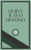   GUIDA IL TUO DESTINO