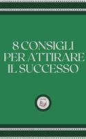   8 CONSIGLI PER ATTIRARE IL SUCCESSO