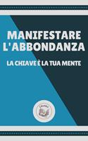 MANIFESTARE L'ABBONDANZA: LA CHIAVE É LA TUA MENTE