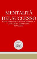 MENTALITÁ DEL SUCCESSO: PASSI FONDAMENTALI PER INIZIARE A CERCARE LA STRADA DEL SUCCESSO