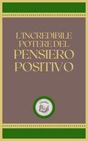L'INCREDIBILE POTERE DEL PENSIERO POSITIVO