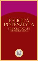 FELICITÁ POTENZIATA: L'IMPORTANZA DI ESSERE FELICI