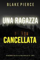 Una ragazza cancellata (Un thriller mozzafiato con l’agente dell’FBI Ella Dark – Libro 6)