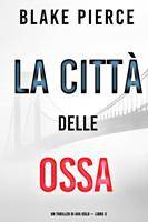   La città delle ossa: Un thriller di Ava Gold (Libro 3)