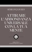 ATTIRARE L'ABBONDANZA UNIVERSALE CON LA TUA MENTE