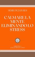 CALMARE LA MENTE ELIMINANDO LO STRESS