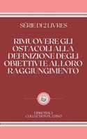 RIMUOVERE GLI OSTACOLI ALLA DEFINIZIONE DEGLI OBIETTIVI E AL LORO RAGGIUNGIMENTO