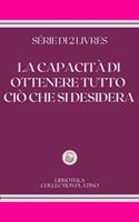 LA CAPACITÀ DI OTTENERE TUTTO CIÒ CHE SI DESIDERA