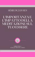 L'IMPORTANZA E L'IMPATTO DELLA MEDITAZIONE SUL TUO ESSERE