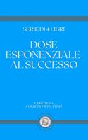 DOSE ESPONENZIALE AL SUCCESSO