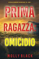   Prima Ragazza: Omicidio (Un Thriller Avvincente con Maya Gray, FBI&mdash;Libro 1)