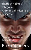   Sherlock Holmes Integrale. Antologia di mistero e suspense