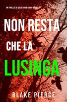 Non resta che la lusinga (Un thriller di Adele Sharp—Libro Dodici)