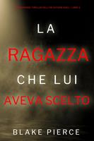 La ragazza che lui aveva scelto (Un Suspense Thriller dell'FBI di Paige King — Libro 2)