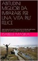 ABITUDINI MIGLIORI DA IMPARARE PER UNA VITA PIU'FELICE