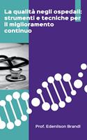 La qualità negli ospedali: strumenti e tecniche per il miglioramento continuo