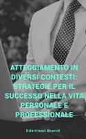 Atteggiamento in diversi contesti: strategie per il successo nella vita personale e professionale