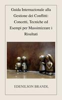 Guida Internazionale alla Gestione dei Conflitti: Concetti, Tecniche ed Esempi per Massimizzare i Risultati