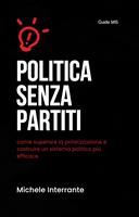 Politica senza partiti: come superare la polarizzazione e costruire un sistema politico più efficace