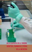 Alla Scoperta delle Origini: Genetica, Farmacia e Storia della Medicina