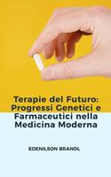   Terapie del Futuro: Progressi Genetici e Farmaceutici nella Medicina Moderna