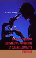   Genetica e Medicina Rigenerativa: Promuovere la Cura delle Malattie Ereditarie
