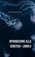   Introduzione alla Genetica - Libro 6