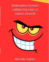 Volevamo essere cattivi ma non ci siamo riusciti