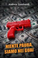   Niente paura, siamo nei guai