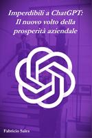Imperdibili a ChatGPT: Il nuovo volto della prosperità aziendale