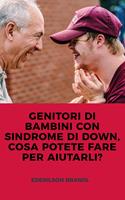   GENITORI DI BAMBINI CON SINDROME DI DOWN, COSA POTETE FARE PER AIUTARLI?