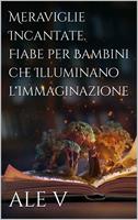   Meraviglie Incantate: Fiabe per Bambini che Illuminano l'Immaginazione