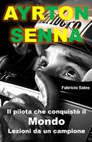 Ayrton Senna Il pilota che conquistò il Mondo