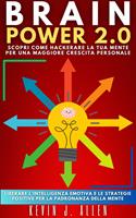 BRAIN POWER 2.0 - SCOPRI COME HACKERARE LA TUA MENTE PER UNA MAGGIORE CRESCITA PERSONALE