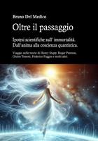   Oltre il passaggio. Ipotesi scientifiche sull’ immortalità. Dall’anima alla coscienza quantistica.